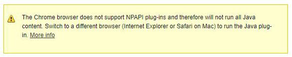 Java error: The Chrome browser does not support NPAPI plug-ins and therefore will not run all Java content. Switch to a different browser (Internet Explorer or Safari on Mac) to run the Java plug-in.